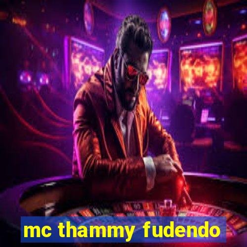 mc thammy fudendo